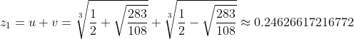 [latex]z_1 = u + v = \sqrt[3]{\frac{1}2 + \sqrt{\frac{283}{108}}} + \sqrt[3]{\frac{1}2 - \sqrt{\frac{283}{108}}} \approx 0.24626617216772[/latex]